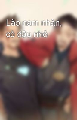 Lão nam nhân, cô dâu nhỏ