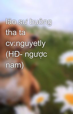 lão sư buông tha ta cv:nguyetly (HĐ- ngược nam)