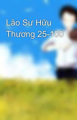 Lão Sư Hữu Thương 25-100