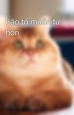 Lão tổ muốn từ hôn