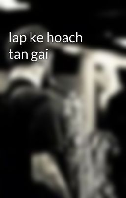 lap ke hoach tan gai