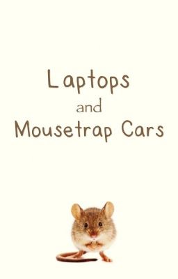 Laptops and Mousetrap Cars