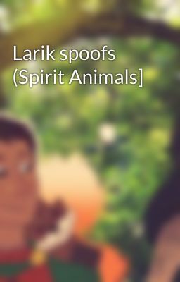 Larik spoofs (Spirit Animals]