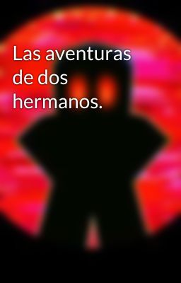 Las aventuras de dos hermanos.