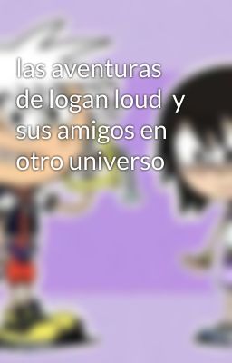 las aventuras de logan loud  y sus amigos en otro universo