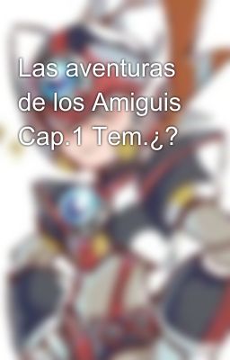 Las aventuras de los Amiguis Cap.1 Tem.¿?