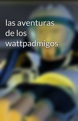 las aventuras de los wattpadmigos