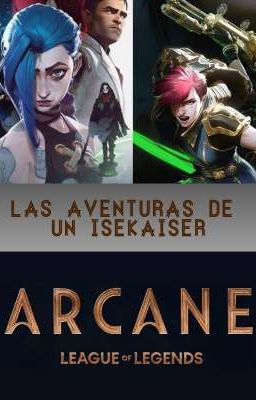 LAS AVENTURAS DE UN ISEKAISER: ARCANE LOL [Próximamente]