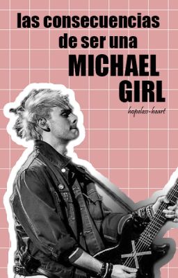 Las Consecuencias de Ser una Michael Girl