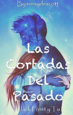 Las cortadas del pasado ||Jack Frost y tu||Cancelada||