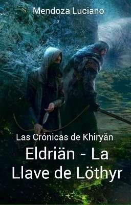 Las Cronicas De Khiryăn - (Eldriän) Libro 1 - La Llave de Löthyr