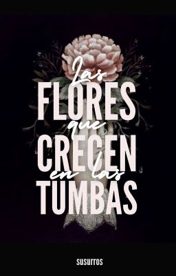 Las Flores que Crecen en las Tumbas