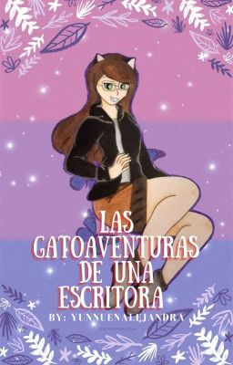 ~Las Gatoaventuras De Una Escritora~