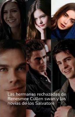 las hermanas rechazadas de Renesmee Cullen swan y las novias de los Salvatore