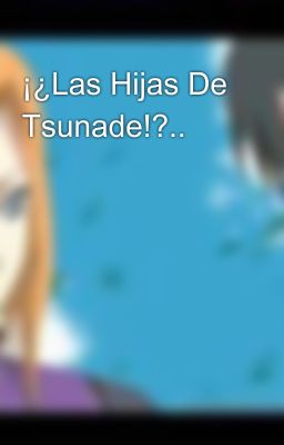 ¡¿Las Hijas De Tsunade!?..