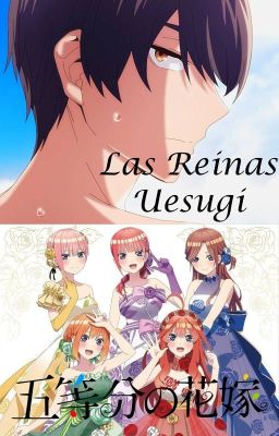 Las Reinas Uesugi ⚀⚁⚂⚃⚄ (Go-Toubun No Hanayome)