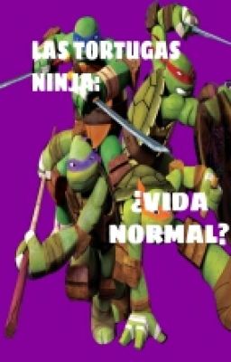 Las Tortugas ninja: ¿vida normal?