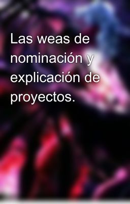 Las weas de nominación y explicación de proyectos.