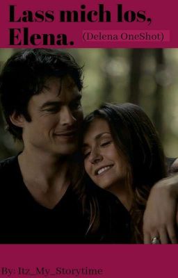 Lass mich los, Elena. (Delena OneShot)