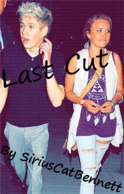 Last Cut (Niall Horan Fanfiction) {Discontinued}