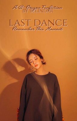 Last Dance || G-Dragon FF