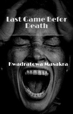 ||LAST GAME BEFOR DEATH||kwadratowa Masakra||/zawieszone 