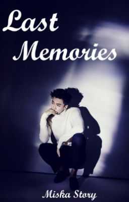 Last Memories| Lay EXO Fanfiction|✓