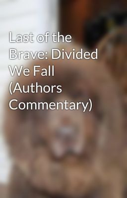 Last of the Brave: Divided We Fall (Authors Commentary)