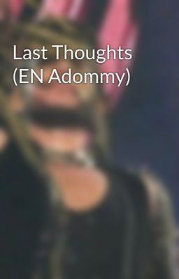 Last Thoughts (EN Adommy)