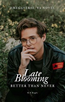 Late Blooming - Better Then Never [Omegaverse, BxB]