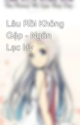 Lâu Rồi Không Gặp - Ngôn Lạc Hy 