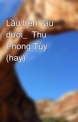 Lầu trên, lầu dưới_  Thu Phong Túy (hay)