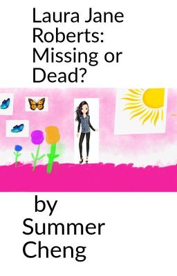 Laura Jane Roberts: Missing or  Dead?  by Summer Cheng