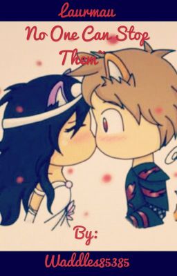 Laurmau: No One Will Stop Them~