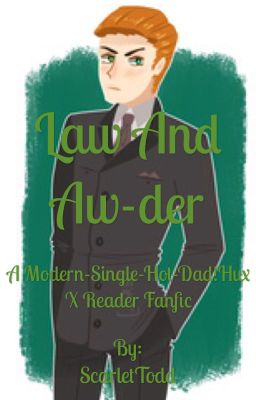 Law and Aw-dear (Single-Hot-Dad-Hux X Reader)