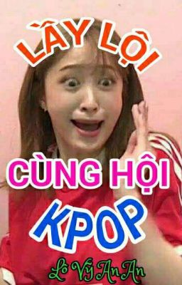 LẦY LỘI CÙNG HỘI KPOP 