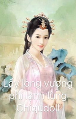 Lấy lòng vương phi lạnh lùng_Chiqudoll