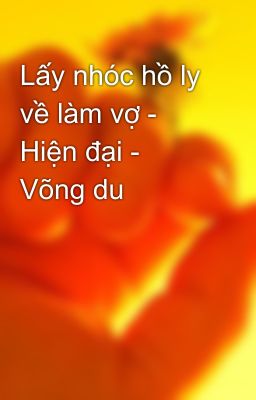 Lấy nhóc hồ ly về làm vợ - Hiện đại - Võng du