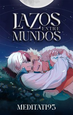 Lazos entre Mundos [Todobaku]