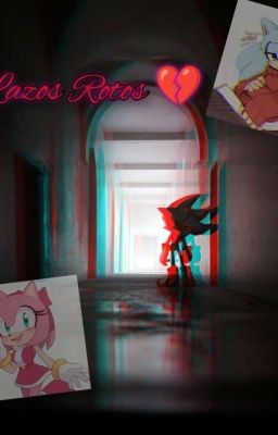 Lazos Rotos 💔 【 sonadow sad 】