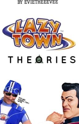 Lazy Town Theories!