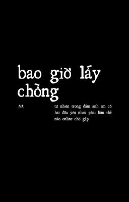 lck ; bao giờ lấy chồng