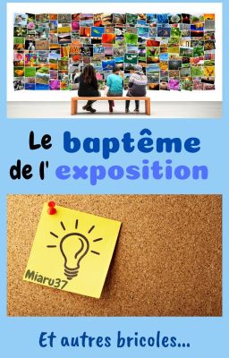 Le baptême de l'exposition (et autres bricoles)