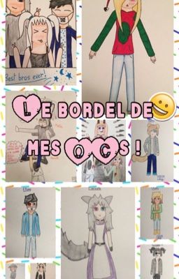 LE BORDEL DE MES OCS !!!