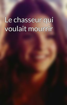 Le chasseur qui voulait mourrir