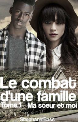 Le Combat d'une famille [Tome 1]Ma soeur et Moi [Terminée]