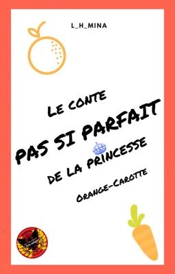 Le conte pas si parfait de la princesse Orange-Carotte