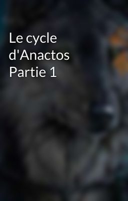 Le cycle d'Anactos Partie 1