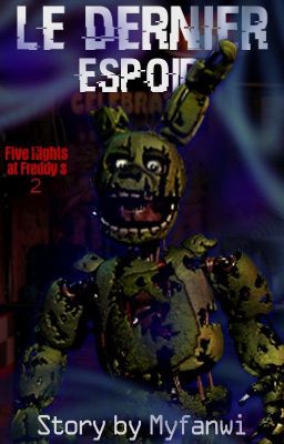 Le Dernier Espoir | Tome 2 | Fanfiction Five Nights At Freddy's