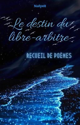 Le destin du libre arbitre ~ Recueil de poèmes